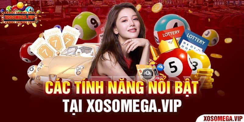 Các tính năng nổi bật tại trang Xổ Số Mega - Xosomega.vip