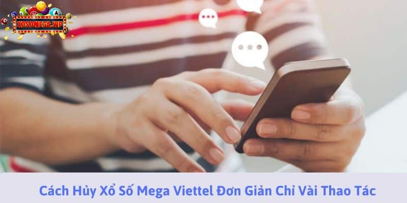 Cách Hủy Xổ Số Mega Viettel Đơn Giản Chỉ Vài Thao Tác