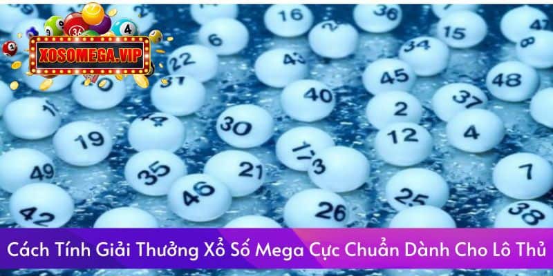 Cách Tính Giải Thưởng Xổ Số Mega Cực Chuẩn Dành Cho Lô Thủ