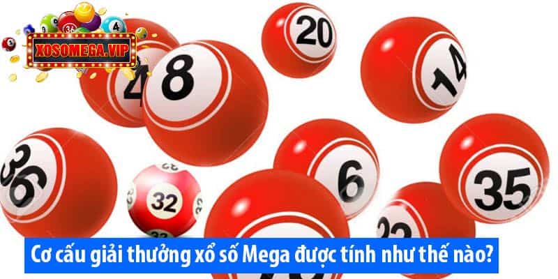 Cơ cấu giải thưởng xổ số Mega được tính như thế nào?