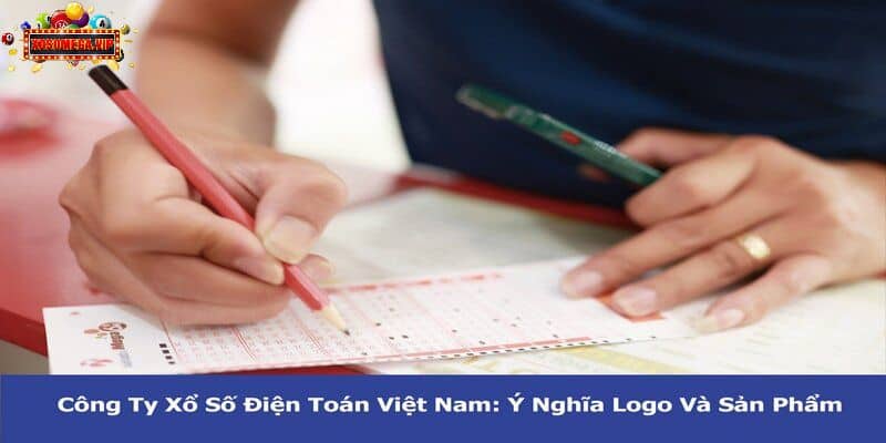 Công Ty Xổ Số Điện Toán Việt Nam: Ý Nghĩa Logo Và Sản Phẩm