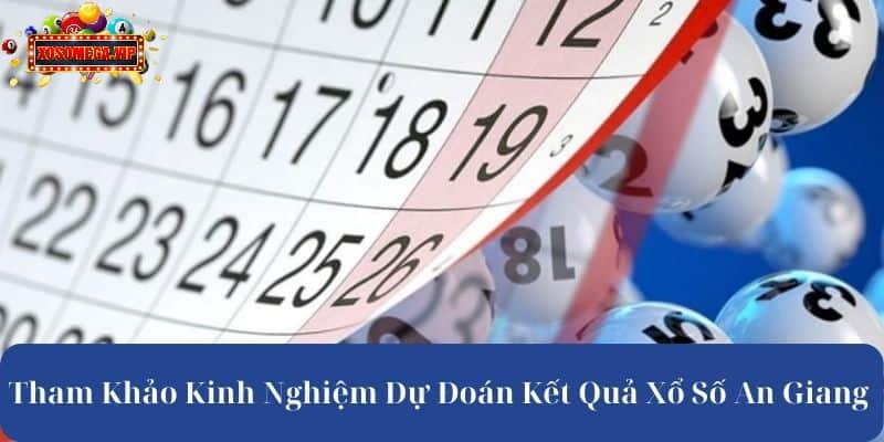 Tham Khảo Kinh Nghiệm Dự Đoán Kết Quả Xổ Số An Giang