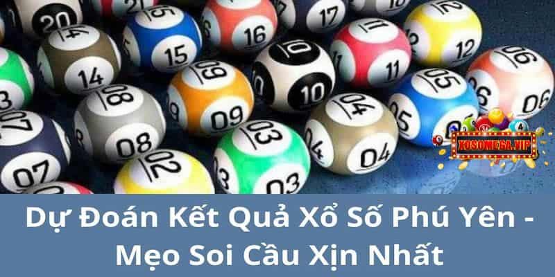 Dự Đoán Kết Quả Xổ Số Phú Yên - Mẹo Soi Cầu Xịn Nhất