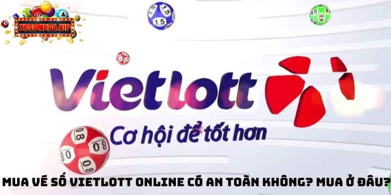Mua Vé Số Vietlott Online Có An Toàn Không Và Mua Ở Đâu?