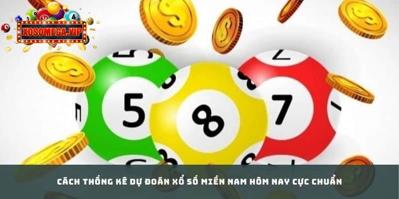 Cách Thống Kê Dự Đoán Xổ Số Miền Nam Hôm Nay Cực Chuẩn