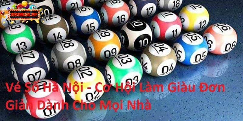 Vé Số Hà Nội - Cơ Hội Làm Giàu Đơn Giản Dành Cho Mọi Nhà