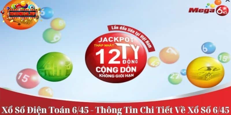 Xổ Số Điện Toán 6/45 - Thông Tin Chi Tiết Về Xổ Số 6/45