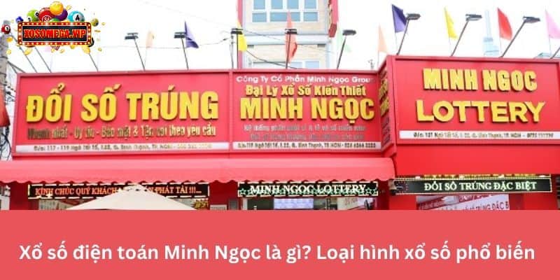 Xổ Số Điện Toán Minh Ngọc - Khám Phá Các Loại Hình Xổ Số