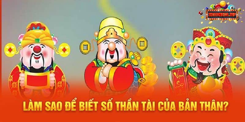 Làm sao để biết số Thần Tài của bản thân?