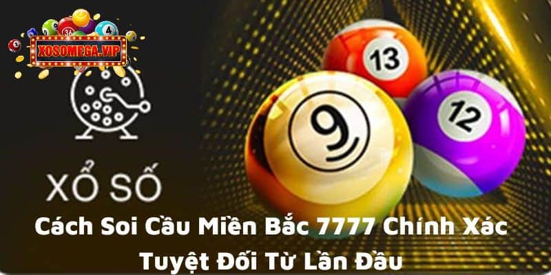 Cách Soi Cầu Miền Bắc 7777 Chính Xác Tuyệt Đối Từ Lần Đầu
