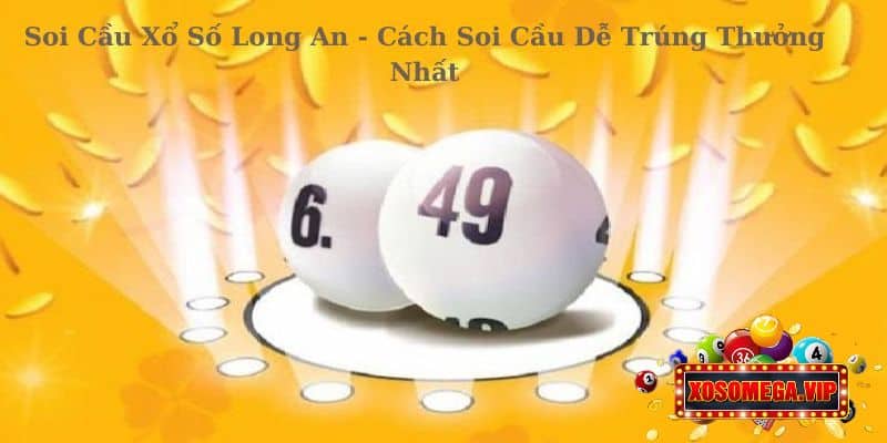 Soi Cầu Xổ Số Long An - Cách Soi Cầu Dễ Trúng Thưởng Nhất